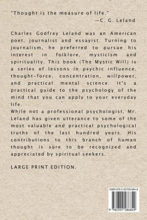 The Mystic Will: A Method of Developing and Strengthening the Faculties of the Mind through the Awakened Will by a Simple Scientific Process Possible to Any Person of Ordinary Intelligence