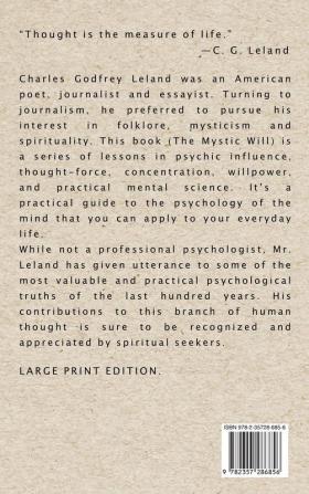 The Mystic Will: A Method of Developing and Strengthening the Faculties of the Mind through the Awakened Will by a Simple Scientific Process Possible to Any Person of Ordinary Intelligence