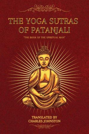 The Yoga Sutras of Patanjali: The Book of the Spiritual Man