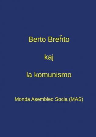 Berto Breĥto kaj la komunismo: Pensado pri Breĥto en la epoko de tutmondiĝinta kapitalismo - Dek tri kontribuaĵoj el la Kongreso "Breĥto kaj la komunismo