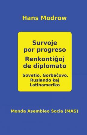 Survoje por progreso. Renkontiĝoj de diplomato: Sovetio Gorbaĉovo Ruslando kaj La-tiname-riko: 153 (Mas-Libro)