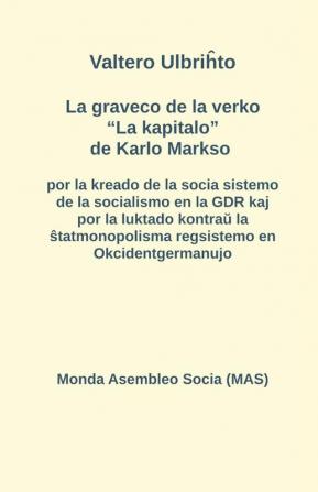 La graveco de la verko La kapitalo de Karlo Markso por la kreado de la socia sistemo de la socialismo en la GDR kaj por la luktado kontraŭ la ŝtatmonopolisma regsistemo en Okcidentgermanujo