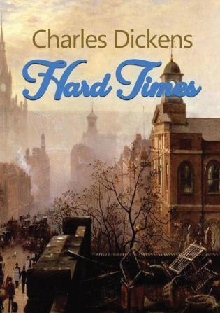 Hard Times: A satire on the social and economic injustices of the English society during the Industrial Revolution