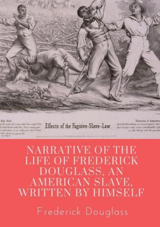 Narrative of the life of Frederick Douglass an American slave written by himself: A 1845 memoir and treatise on abolition written by orator and former slave Frederick Douglass