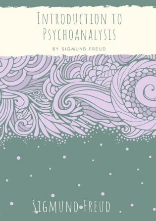 Introduction to Psychoanalysis: Introductory lectures on Psycho-Analysis: a set of lectures given by Sigmund Freud the founder of psychoanalysis in ... dreams and the theory of neuroses