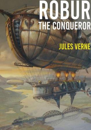 Robur the Conqueror: a science fiction novel by Jules Verne published in 1886 and also known as The Clipper of the Clouds