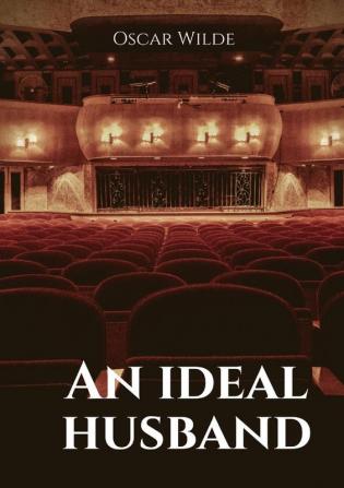 An ideal husband: A 1895 stage play by Oscar Wilde