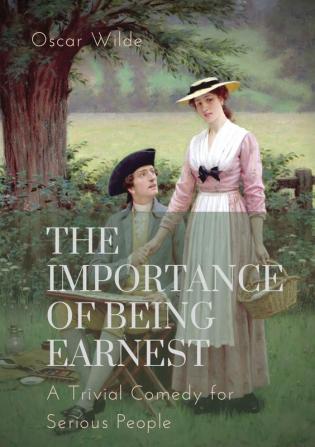 The importance of Being Earnest. A Trivial Comedy for Serious People: A play by Oscar Wilde and a farcical comedy in which the protagonists maintain ... to escape burdensome social obligations