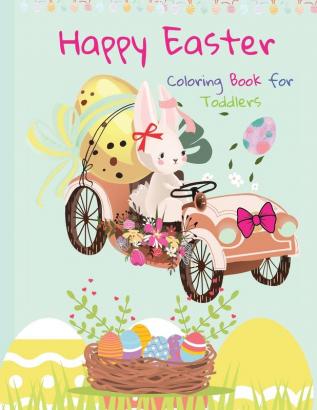 Happy Easter Coloring Book for Toddlers: Funny And Amazing Easter Bunny Egg Basket / Easter Activity Coloring Book for Kids 1- 4 Year-Old: Toddlers and Preschoolers