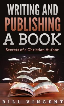 Writing and Publishing a Book (Pocket Size): Secrets of a Christian Author