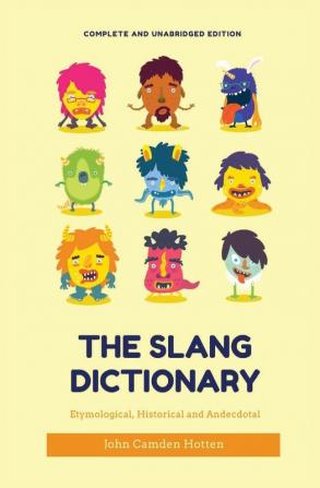 The Slang Dictionary: Etymological Historical and Anecdotal (complete and unabridged edition)