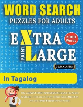 WORD SEARCH PUZZLES EXTRA LARGE PRINT FOR ADULTS IN TAGALOG - Delta Classics - The LARGEST PRINT WordSearch Game for Adults And Seniors - Find 2000 ... Search Puzzles (Word Searches in Large Print)