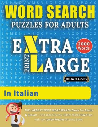 WORD SEARCH PUZZLES EXTRA LARGE PRINT FOR ADULTS IN ITALIAN - Delta Classics - The LARGEST PRINT WordSearch Game for Adults And Seniors - Find 2000 ... Word Search Pu (Word Searches in Large Print)