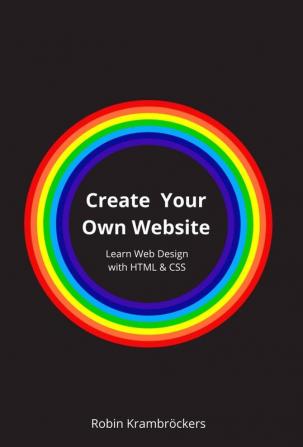 Create Your Own Website: Learn Web Design with HTML & CSS