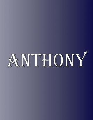 Anthony: 100 Pages 8.5 X 11 Personalized Name on Notebook College Ruled Line Paper