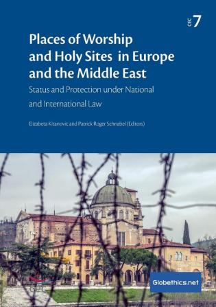 Places of Worship and Holy Sites in Europe and the Middle East: Status and Protection under National and International Law: 7 (Globethics.Net Cec)