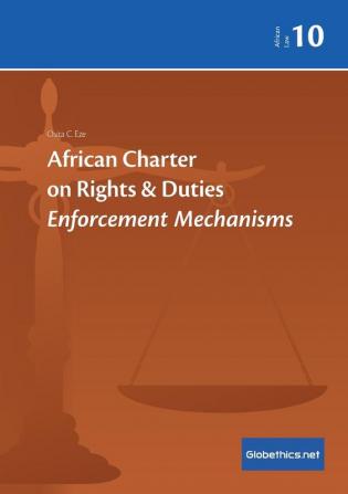 African Charter on Rights & Duties: Enforcement Mechanisms: 10 (Globethics.Net African Law)