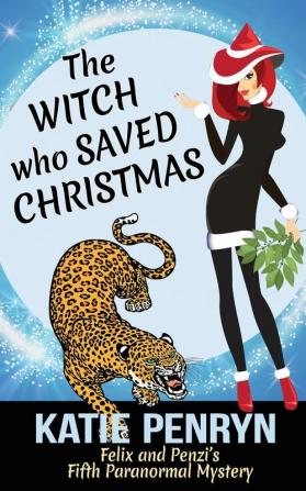 The Witch who Saved Christmas: Felix and Penzi's Fifth Paranormal Mystery: 5 (French Country Murders)