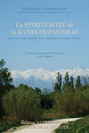 La Spiritualite de la Katha Upanishad (avec son texte sanscrit et sa traduction directe en francais): 2 (La Science Sacree Des Vedas)