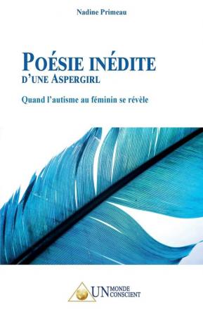 Poésie Inédite d'Une Aspergirl: Quand l'autisme au féminin se révèle