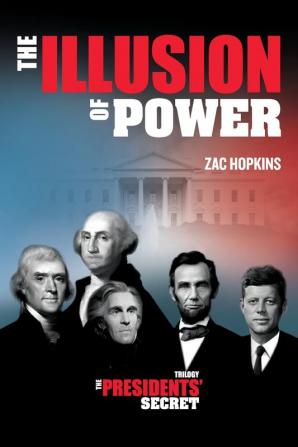 The Presidents' Secret: The Illusion of Power: 1