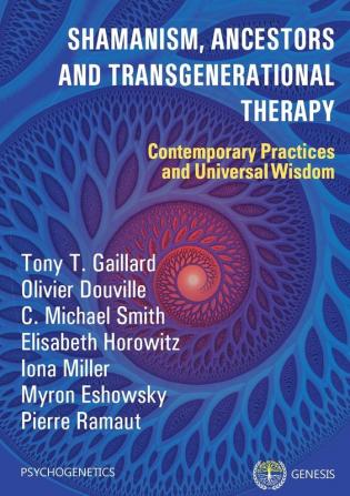 Shamanism Ancestors and Transgenerational Therapy: Contemporary Practices and Universal Wisdom