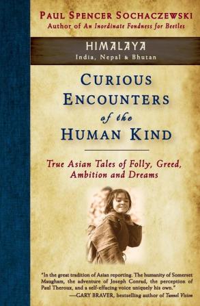 Curious Encounters of the Human Kind - Himalaya: True Asian Tales of Folly Greed Ambition and Dreams: 3