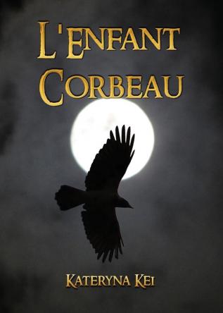 L'Enfant Corbeau: 1 (Le Saga de l'Enfant Corbeau)