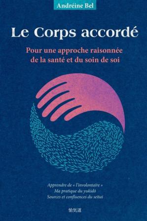 Le Corps accordé: Pour une approche raisonnée de la santé et du soin de soi