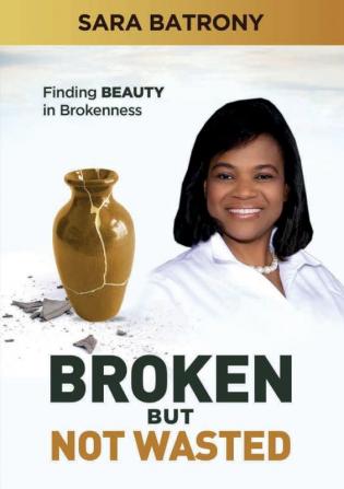 Broken but Not Wasted: Finding Beauty in Brokenness