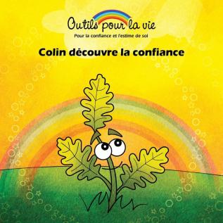 Colin découvre la confiance: L'enracinement/Développer la confiance et la force: 3 (Outils Pour La Vie)