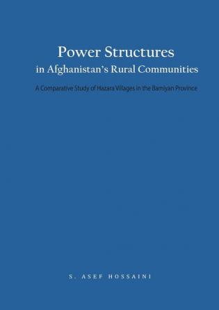 Power Structures in Afghanistan's Rural Communities: A Comparative Study of Hazara Villages in the Bamiyan Province