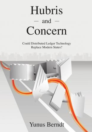 Hubris and Concern: Could Distributed Ledger Technology Replace Modern States?