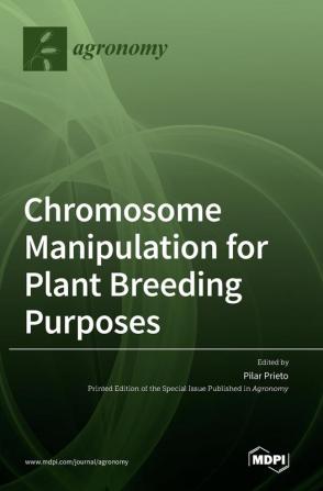 Chromosome Manipulation for Plant Breeding Purposes