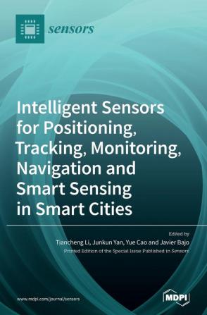 Intelligent Sensors for Positioning Tracking Monitoring Navigation and Smart Sensing in Smart Cities