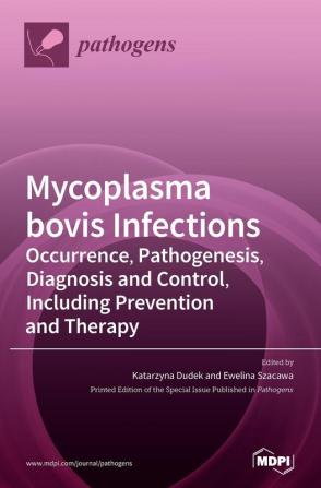 Mycoplasma bovis Infections: Occurrence Pathogenesis Diagnosis and Control Including Prevention and Therapy