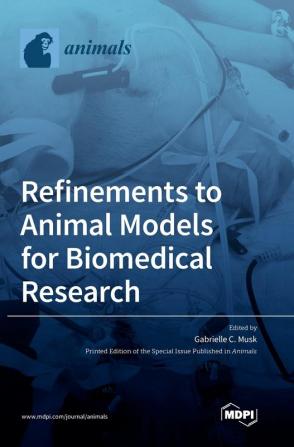 Refinements to Animal Models for Biomedical Research