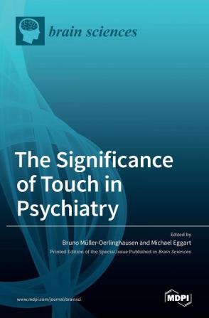 The Significance of Touch in Psychiatry: Clinical and Neuroscientific Approaches