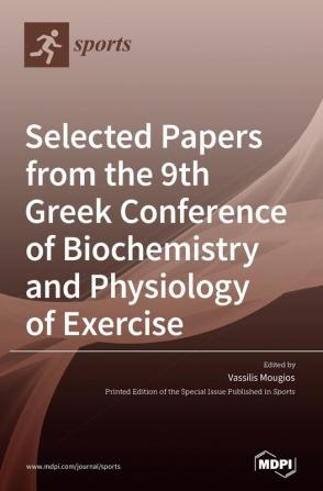 Selected Papers from the 9th Greek Conference of Biochemistry and Physiology of Exercise