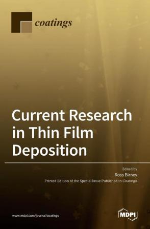 Current Research in Thin Film Deposition: Applications Theory Processing and Characterisation