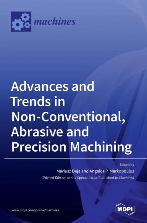 Advances and Trends in Non-conventional Abrasive and Precision Machining