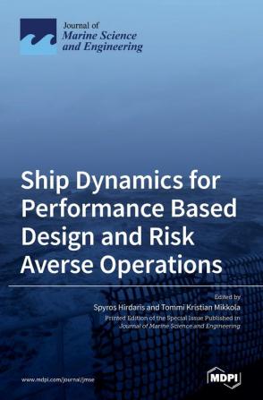 Ship Dynamics for Performance Based Design and Risk Averse Operations