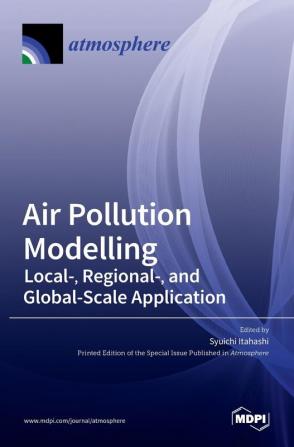 Air Pollution Modelling: Local- Regional- and Global-Scale Application