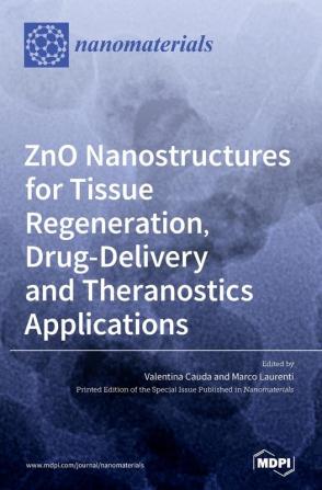 ZnO Nanostructures for Tissue Regeneration Drug-Delivery and Theranostics Applications