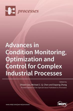 Advances in Condition Monitoring Optimization and Control for Complex Industrial Processes