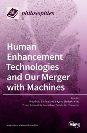 Human Enhancement Technologies and Our Merger with Machines