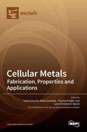 Cellular Metals: Fabrication Properties and Applications