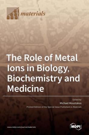 The Role of Metal Ions in Biology Biochemistry and Medicine