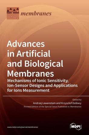 Advances in Artificial and Biological Membranes: Mechanisms of Ionic Sensitivity Ion-Sensor Designs and Applications for Ions Measurement