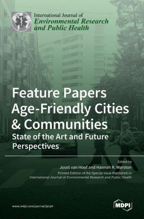 Feature Papers Age-Friendly Cities & Communities: State of the Art and Future Perspectives